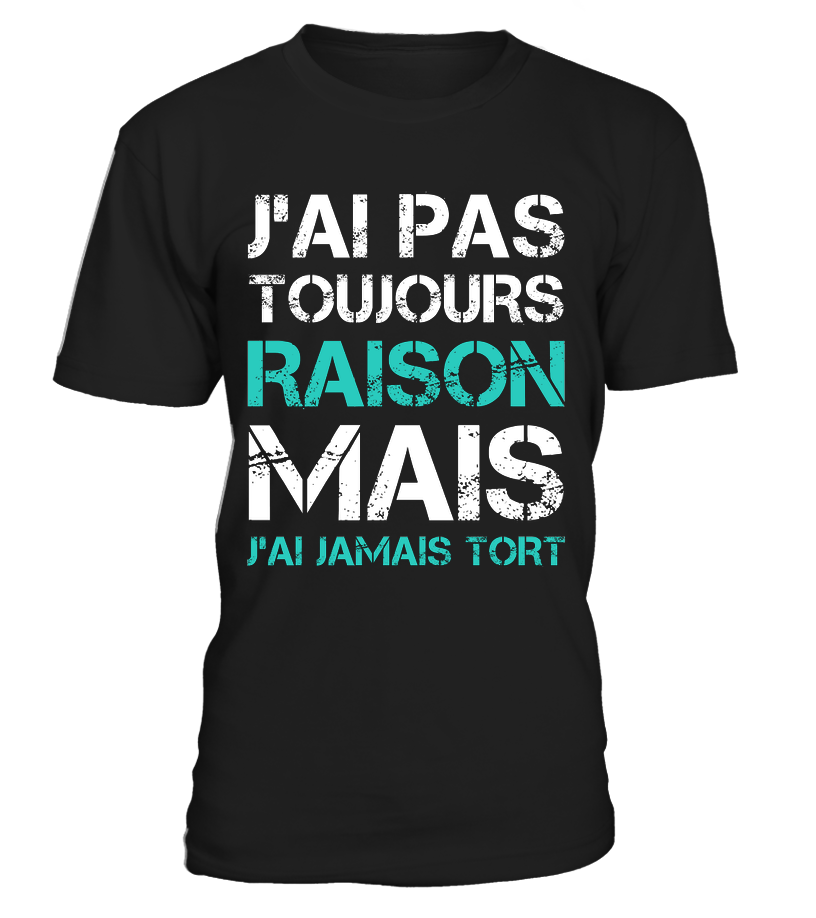 T-shirt humour cadeau marron chocolat typographie blanc turquoise message J'ai pas toujours raison jamais tort
