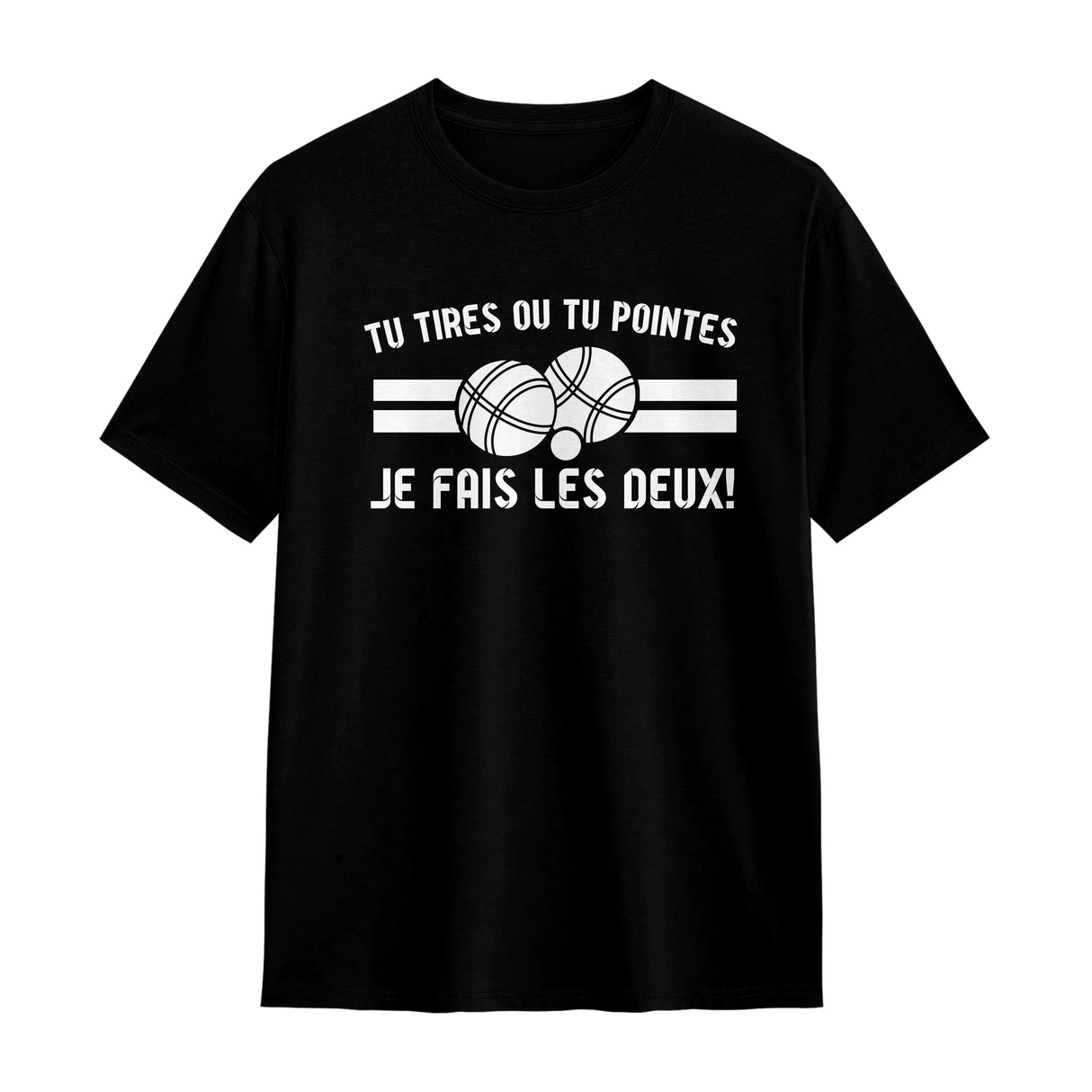 Veste et T-shirt Personnalisés Pétanque - "Tu Tires ou Tu Pointes, Je Fais les Deux !" - A11012505 - T-shirt noir