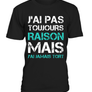T-shirt humour cadeau marron chocolat typographie blanc turquoise message J'ai pas toujours raison jamais tort