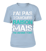 Tee Shirt Humoristique J'ai Jamais Tort, Cadeau Humour Pour Homme, Femme T-shirt Col Rond Femme Clair Bleu