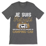 Vive La Retraite Tee Shirt Humour de Départ à la Retraite, Je suis Retraité Mon Boulot Est De Conduire Un Camping Car - CTS27042225