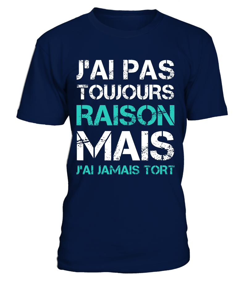 Tee Shirt Humoristique J'ai Jamais Tort, Cadeau Humour Pour Homme, Femme T-shirt Col Rond Marine