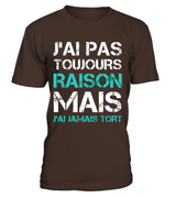 Tee Shirt Humoristique J'ai Jamais Tort, Cadeau Humour Pour Homme, Femme T-shirt Col Rond Marron
