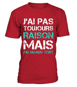 Tee Shirt Humoristique J'ai Jamais Tort, Cadeau Humour Pour Homme, Femme T-shirt Col Rond Rouge