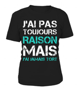 Tee Shirt Humoristique J'ai Jamais Tort, Cadeau Humour Pour Homme, Femme T-shirt Col Rond Femme Noir