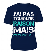Tee Shirt Humoristique J'ai Jamais Tort, Cadeau Humour Pour Homme, Femme T-shirt Col Rond Femme Marine