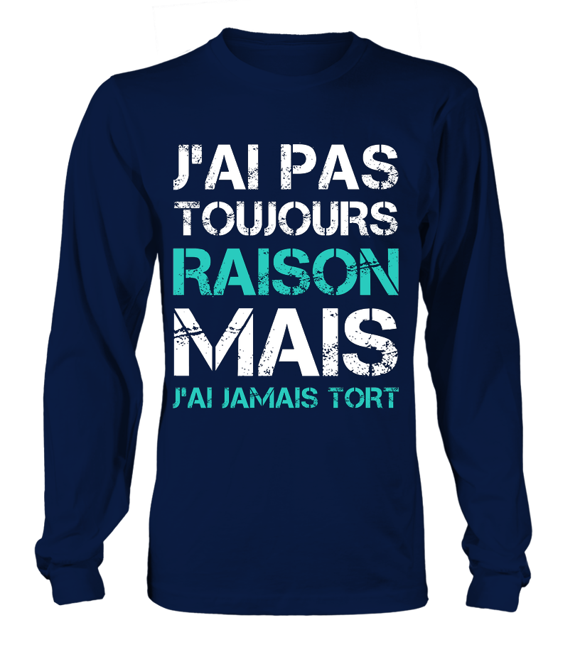 Tee Shirt Humoristique J'ai Jamais Tort, Cadeau Humour Pour Homme, Femme T-shirt Manches Longues Marine