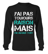Tee Shirt Humoristique J'ai Jamais Tort, Cadeau Humour Pour Homme, Femme T-shirt Manches Longues Noir