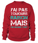 Tee Shirt Humoristique J'ai Jamais Tort, Cadeau Humour Pour Homme, Femme Sweater Rouge
