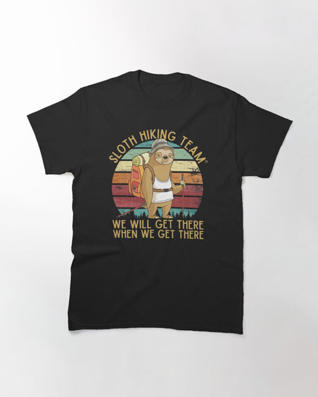 Hiking, Trek Passion, Hiking Humor Tee Shirt, Sloth Hiking Team When We Get There - CTS16032202