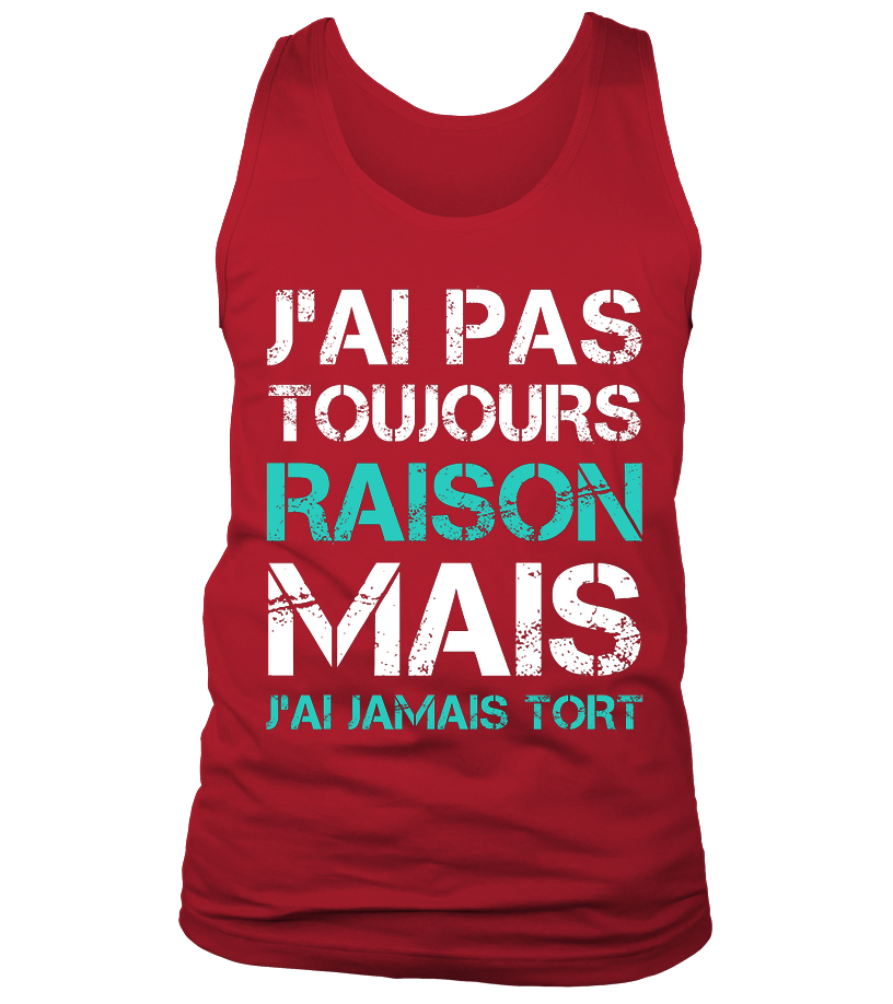 Tee Shirt Humoristique J'ai Jamais Tort, Cadeau Humour Pour Homme, Femme Débardeur Rouge